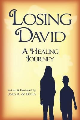 Losing David: A Healing Journey by De Bruin, Joan a.