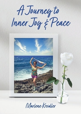 A Journey to Inner Joy and Peace by Kreidler, Marlene