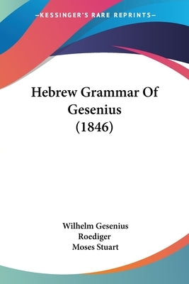 Hebrew Grammar Of Gesenius (1846) by Gesenius, Wilhelm