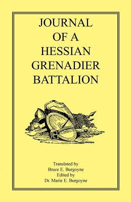 Journal of a Hessian Grenadier Battalion by Burgoyne, Bruce E.