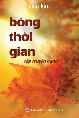 Bóng thời gian: (Tập truyện ngắn Phật giáo) by Kim, Diệu