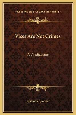 Vices Are Not Crimes: A Vindication by Spooner, Lysander