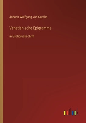Venetianische Epigramme: in Großdruckschrift by Goethe, Johann Wolfgang Von