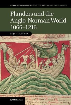 Flanders and the Anglo-Norman World, 1066 1216 by Oksanen, Eljas