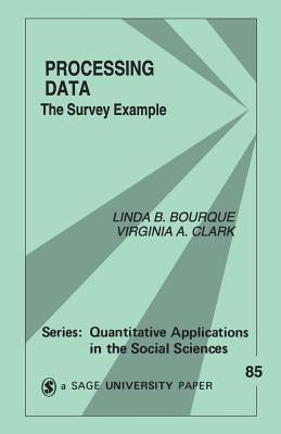 Processing Data: The Survey Example by Bourque, Linda B.