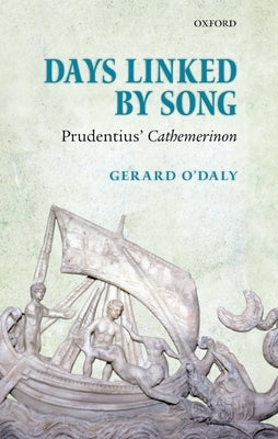 Days Linked by Song: Prudentius' Cathemerinon by O'Daly, Gerard