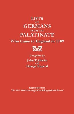 Lists of Germans from the Palatinate Who Came to England in 1709 by Tribbeko, John