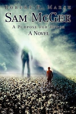 Sam McGee: A Purpose for Honor by Marsh, Robert P.