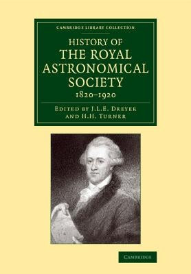 History of the Royal Astronomical Society, 1820-1920 by Dreyer, John Louis Emil