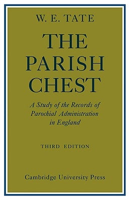 The Parish Chest: A Study of the Records of Parochial Administration in England by Tate, W. E.