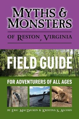 Myths & Monsters of Reston, Virginia: Field Guide by Macdicken, Eric