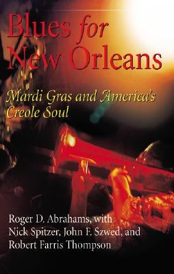 Blues for New Orleans: Mardi Gras and America's Creole Soul by Abrahams, Roger