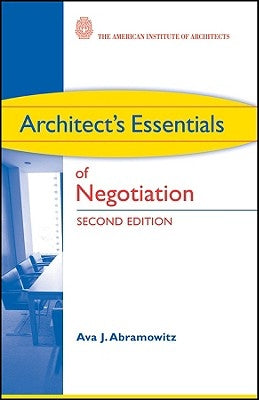 Architect's Essentials of Negotiation by Abramowitz, Ava J.