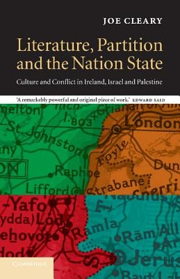 Literature, Partition and the Nation-State: Culture and Conflict in Ireland, Israel and Palestine by Cleary, Joe