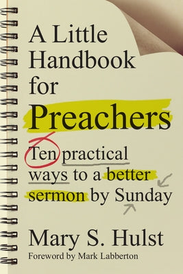 A Little Handbook for Preachers: Ten Practical Ways to a Better Sermon by Sunday by Hulst, Mary S.