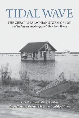 Tidal Wave: The Great Appalachian Storm of 1950 and Its Impact on New Jersey's Bayshore Towns by Hines, Ashley