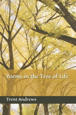 Poems in the Tree of Life by Andrews, Trent