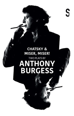 Chatsky & Miser, Miser! Two Plays by Anthony Burgess by Burgess, Anthony