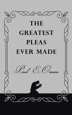 The Greatest Pleas Ever Made by Orman, Paul E.