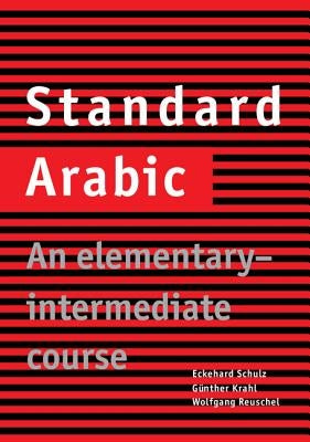 Standard Arabic: An Elementary-Intermediate Course by Schulz, Eckehard