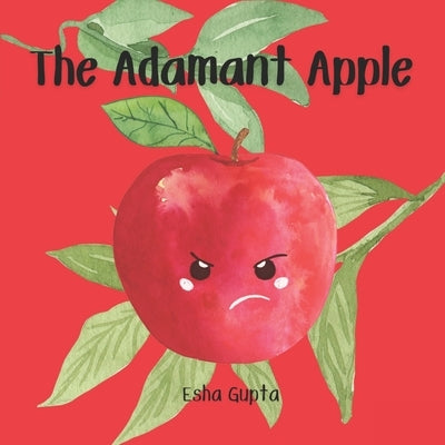 The Adamant Apple: Learning seasons through an apple's life journey by Gupta, Esha