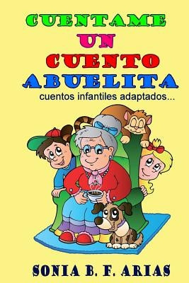 Cuentame un cuento abuelita: cuentos infantiles adaptados... by Arias, Sonia B. F.