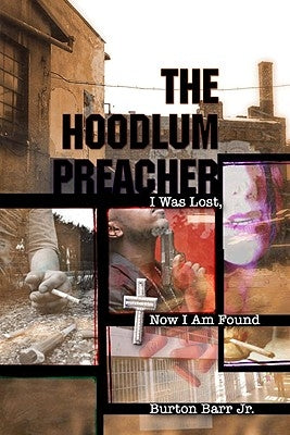 The Hoodlum Preacher: I Was Lost, Now I Am Found by Barr, Burton Jr.