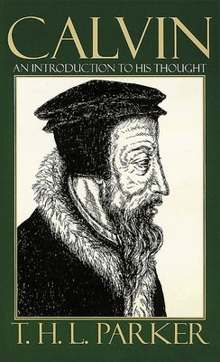 Calvin: an Intro to His Thought by Parker, T. H. L.