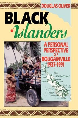 Black Islanders: A Personal Perspective of a Bougainville 1937-1991 by Oliver, Douglas L.