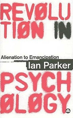 Revolution In Psychology: Alienation To Emancipation by Parker, Ian
