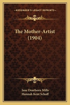 The Mother-Artist (1904) by Mills, Jane Dearborn