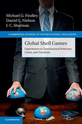 Global Shell Games: Experiments in Transnational Relations, Crime, and Terrorism by Findley, Michael G.