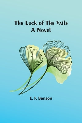 The Luck of the Vails by Benson, E. F.