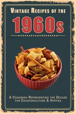 Vintage Recipes of the 1960s: A Cookbook Representing the Decade for Counterculture & Hippies by Masters, Steven