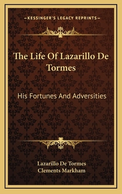 The Life of Lazarillo de Tormes: His Fortunes and Adversities by De Tormes, Lazarillo