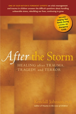 After the Storm: Healing After Trauma, Tragedy and Terror by Johnson, Kendall
