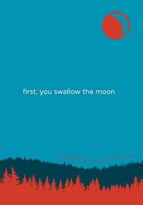 First, You Swallow the Moon by Wessel, Kipp