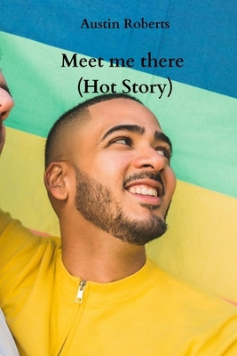 Meet me there (Hot Story) by Roberts, Austin