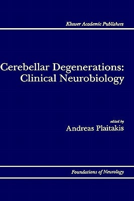 Cerebellar Degenerations: Clinical Neurobiology by Plaitakis, Andreas