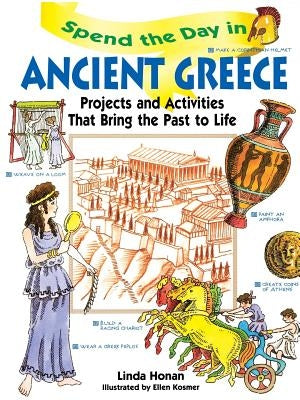 Spend the Day in Ancient Greece: Projects and Activities That Bring the Past to Life by Honan, Linda