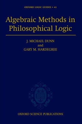 Algebraic Methods in Philosophical Logic by Dunn, J. Michael