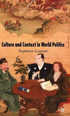 Culture and Context in World Politics by Lawson, Stephanie