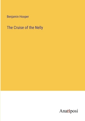 The Cruise of the Nelly by Hooper, Benjamin