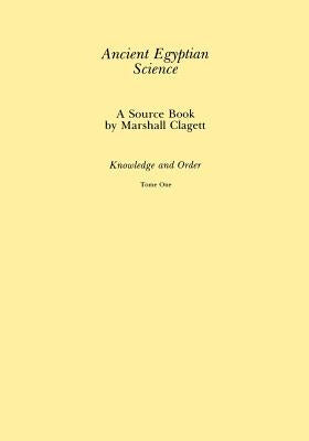 Ancient Egyptian Science: A Source Book, Volume 1 by Clagett, Marshall