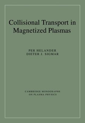 Collisional Transport in Magnetized Plasmas by Helander, Per