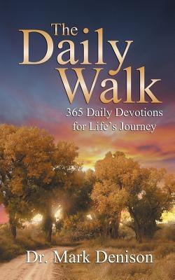 The Daily Walk: 365 Daily Devotions for Life's Journey by Denison, Mark