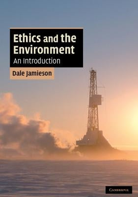 Ethics and the Environment by Jamieson, Dale