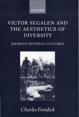 Victor Segalen and the Aesthetics of Diversity: Journeys Between Cultures by Forsdick, Charles