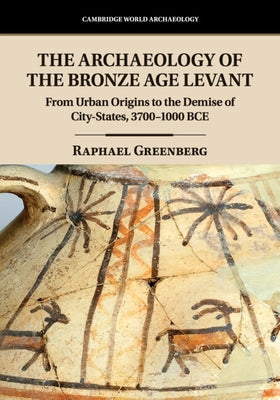 The Archaeology of the Bronze Age Levant by Greenberg, Raphael