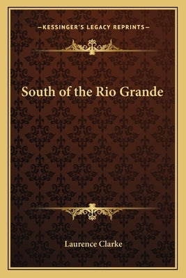 South of the Rio Grande by Clarke, Laurence